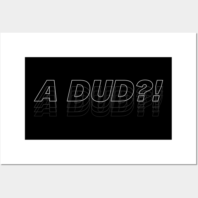 A DUD?! Wall Art by GeekyGetters